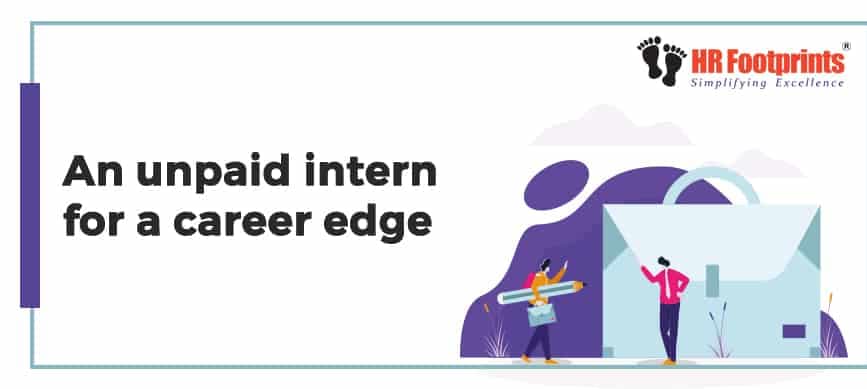 An unpaid intern for a career edge