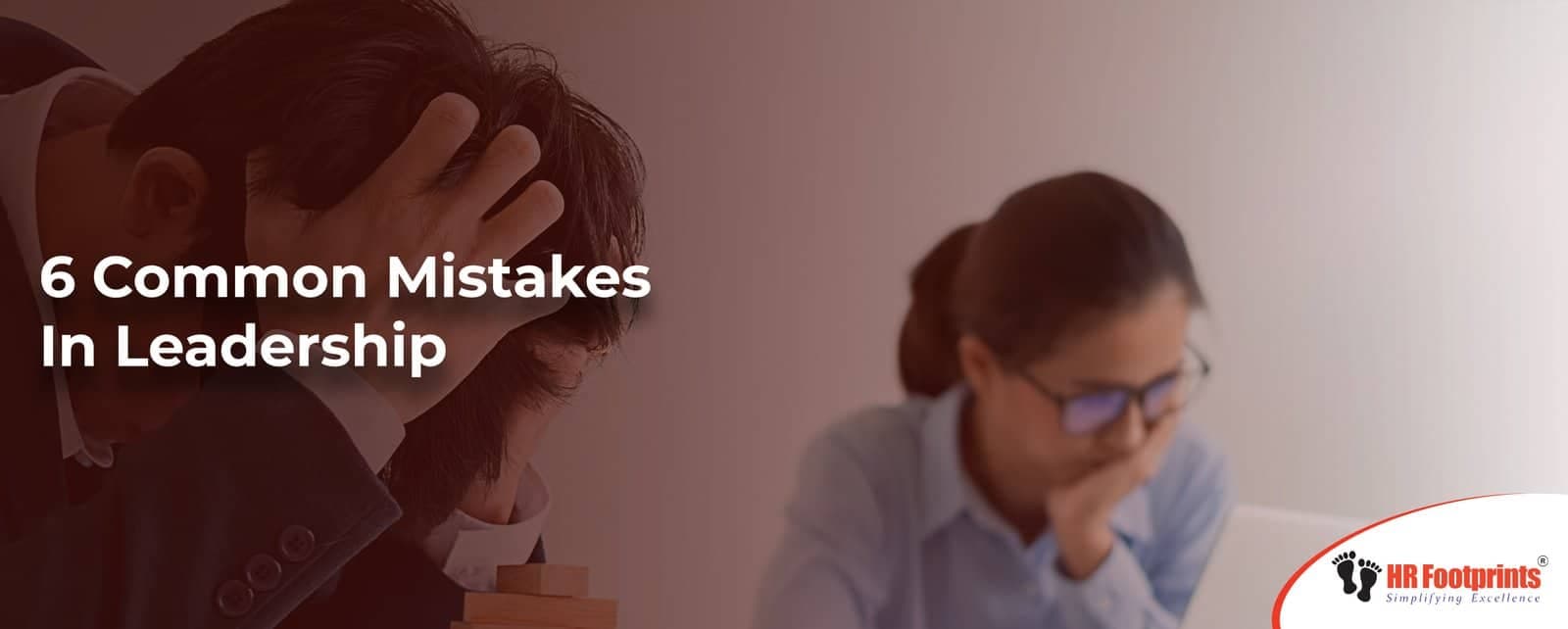 6 Common Mistakes In Leadership