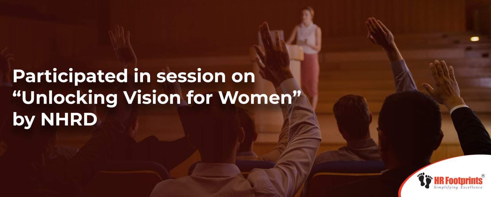 Participated in session on “Unlocking Vision for Women” by NHRD