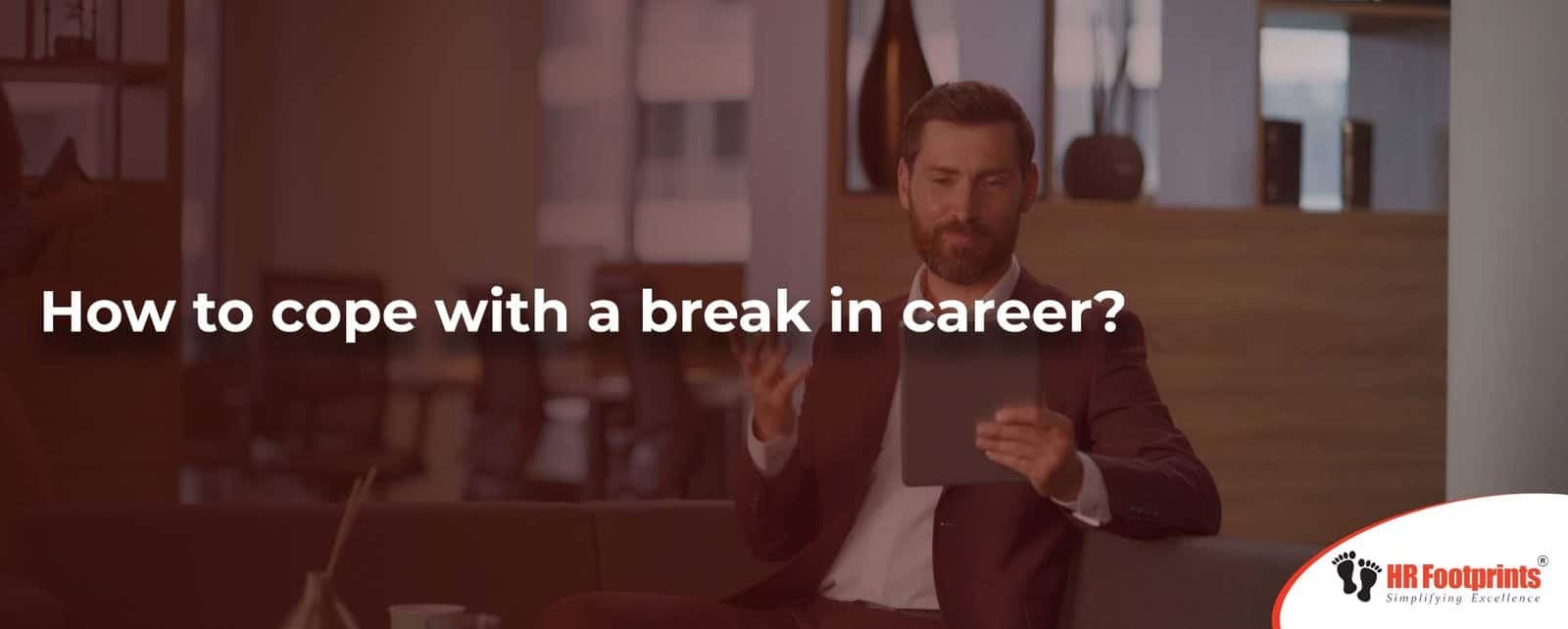 How to cope with a break in career?