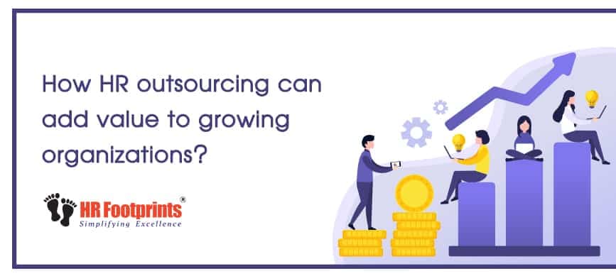 How HR outsourcing can add value to growing organizations?