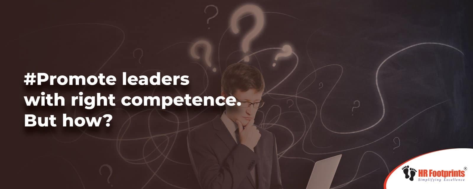 Promote leaders with right competence. But how?