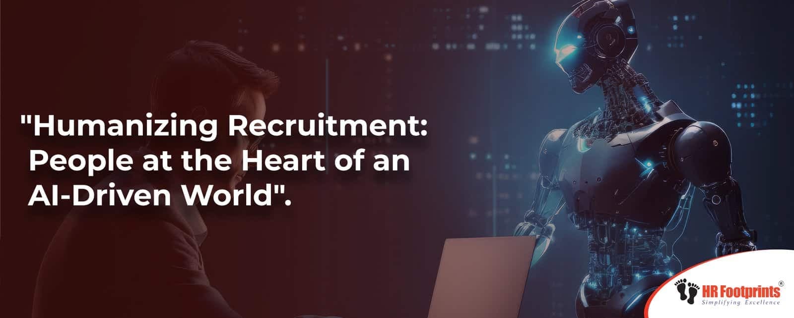 Humanizing Recruitment: People at the Heart of an AI-Driven World