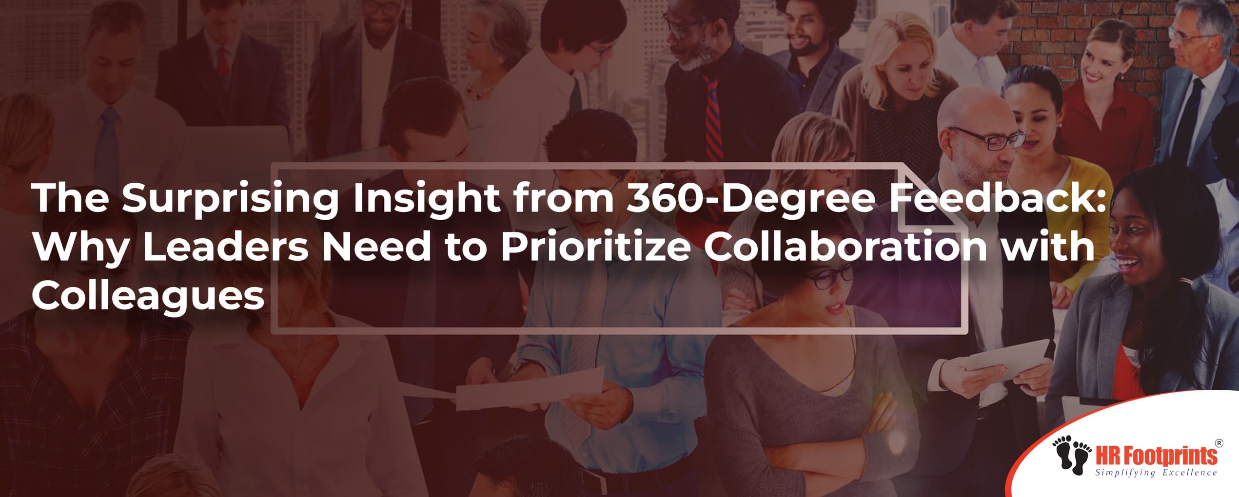 The Surprising Insight from 360-Degree Feedback: Why Leaders Need to Prioritize Collaboration with Colleagues