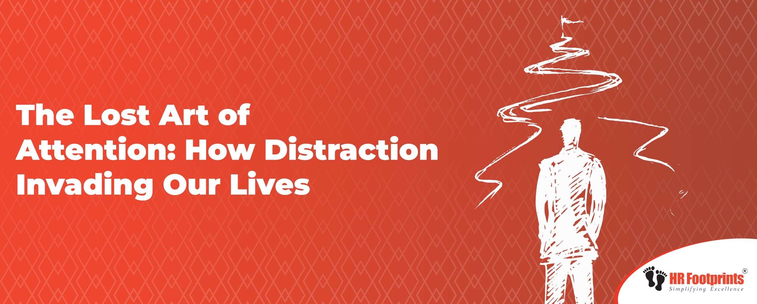 The Lost Art of Attention: How Distraction Invading Our Lives