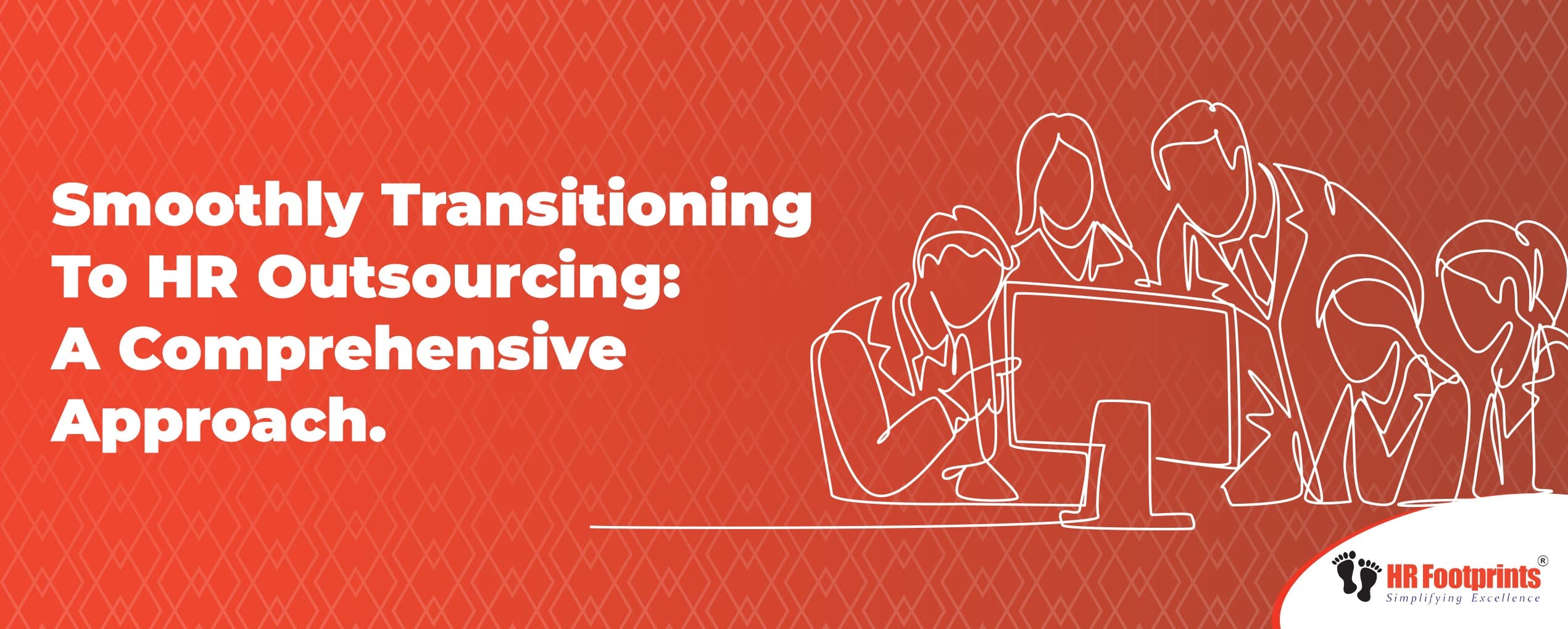 Smoothly Transitioning To HR Outsourcing: A Comprehensive Approach
