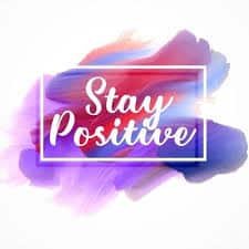 do not worry stay positive
