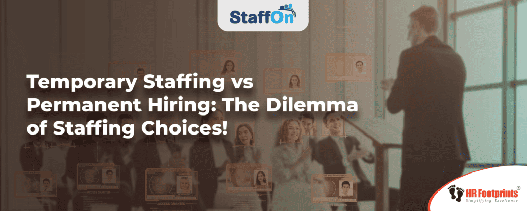 Temporary Staffing vs. Permanent Hiring: The Dilemma of Staffing Choices