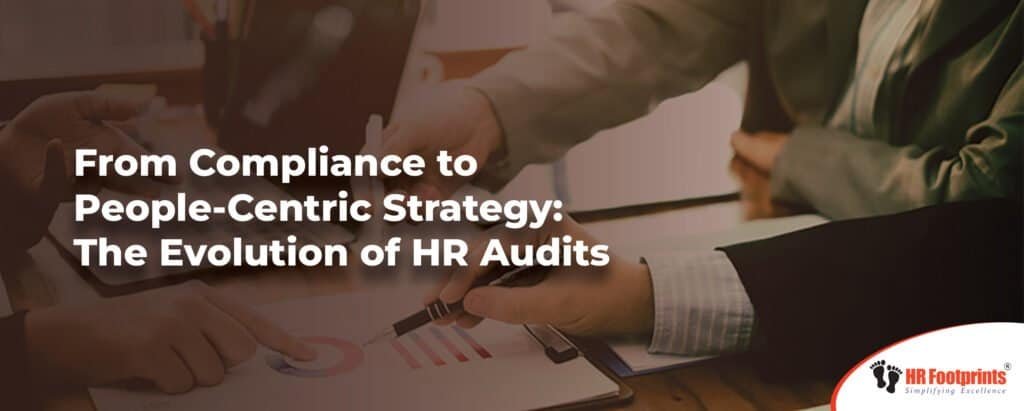 From Compliance to People-Centric Strategy: The Evolution of HR Audits